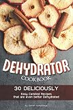 Dehydrator Cookbook: 30 Deliciously Easy Candied Recipes that are even better Dehydrated