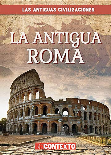 La Antigua Roma (Ancient Rome) (Las Antiguas Civilizaciones / Look at Ancient Civilizations) (Spanish Edition)