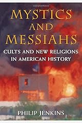Mystics and Messiahs: Cults and New Religions in American History