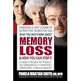 What You Must Know About Memory Loss and How You Can Stop It: A Guide to Proven Techniques and Supplements to Maintain, Stren