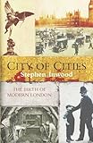 Front cover for the book City of cities: the birth of modern London by Stephen Inwood