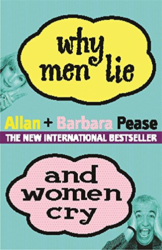 Why Men Lie And Women Cry How To Get What You Want Out Of Life By Asking Pease Allan Pease Barbara 9780752847283 Amazon Com Books