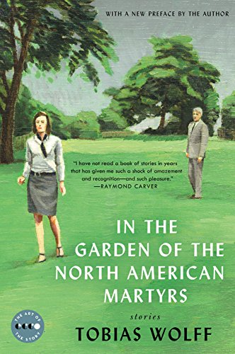 In the Garden of the North American Martyrs Deluxe Edition: Stories (Art of the Story) by Tobias Wolff