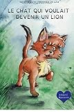 LE CHAT QUI VOULAIT DEVENIR UN LION (French Edition) by 