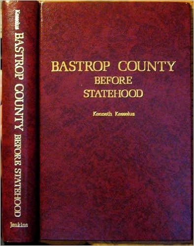 History Of Bastrop County Before Statehood Kenneth Kesselus