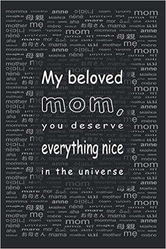 Amazon Com My Beloved Mom You Deserve Everything Nice In The Universe A Heartfelt Journal For Mom Dual Ruled Grid Blank Notebook With 56 Inspirational Quotes Pre Numbered Pages And Table Of Contents