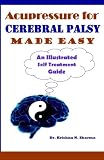 Acupressure for Cerebral Palsy Made Easy: An Illustrated Self Treatment Guide