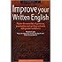 Improve Your Written English: 5th edition: Master the Essentials of Grammar; Punctuation and Spelling and Write with Greater Confidence (How to)