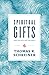 Spiritual Gifts: What They Are and Why They Matter by Thomas R. Schreiner