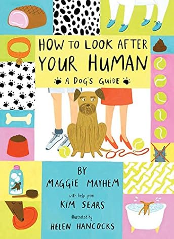 How to Take Care of Your Human: a Guide for Dogs