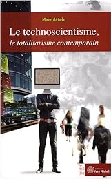 Le  technoscientisme, le totalitarisme contemporain