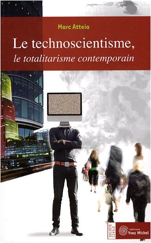 Le  technoscientisme, le totalitarisme contemporain