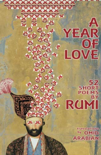 A Year Of Love: 52 Short Poems by Rumi by Rumi