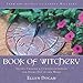 Book of Witchery: Spells, Charms & Correspondences for Every Day of the Week by Ellen Dugan