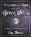 Mansions of the Moon for the Green Witch: A Complete Book of Lunar Magic (Green Witchcraft Series, 6)