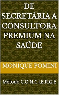 Livro De Secretária a Consultora Premium na Saúde: Método C.O.N.C.I.E.R.G.E