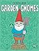 Garden Gnomes Coloring Book: Cute and Happy Gnomes at Work and Play by 