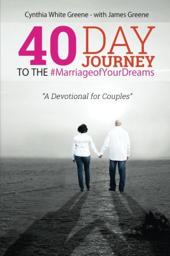 40 Day Journey to the  #MarriageofYourDreams: A Devotional for Couples (Building the Marriage Foundation) (Volume 2)