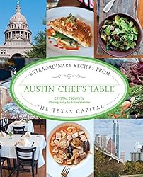 Austin Chef's Table: Extraordinary Recipes From The