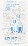 You Are Not a Gadget: A Manifesto