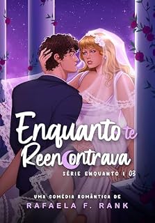 Livro Enquanto Te Reencontrava: (Série ENQUANTO Livro 03)