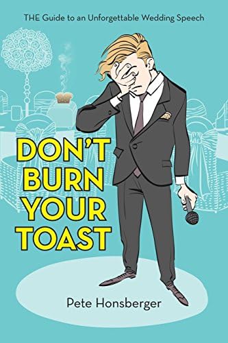 Don't Burn Your Toast: THE Guide to an Unforgettable Wedding Speech