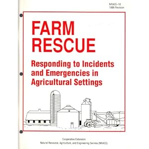 Farm Rescue: Responding to Incidents and Emergencies in Agricultural Settings (Nraes (Series), 10.)