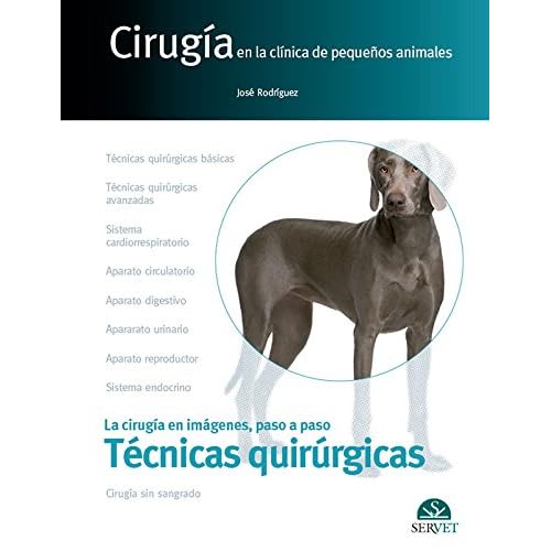 Cirugía en la clínica de pequeños animales. Técnicas quirúrgicas