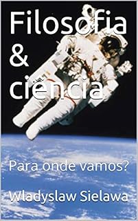 Livro Filosofia & ciência: Para onde vamos?