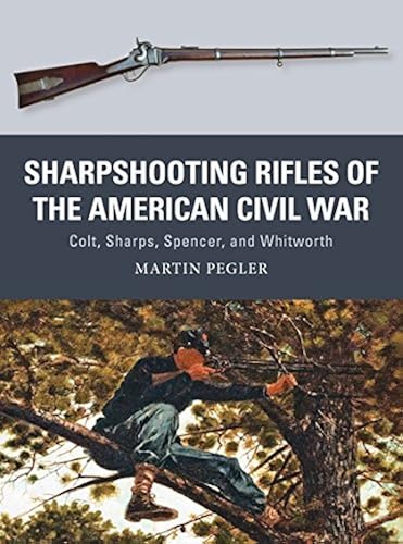 Download Sharpshooting Rifles of the American Civil War: Colt, Sharps, Spencer, and Whitworth PDF