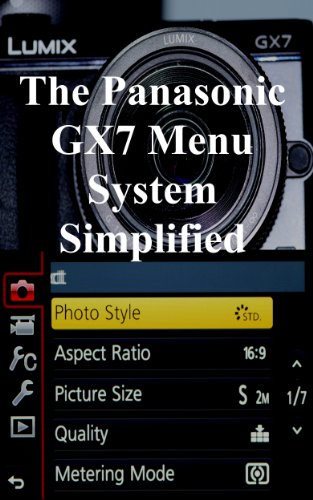 The Panasonic GX7 Menu System Simplified
