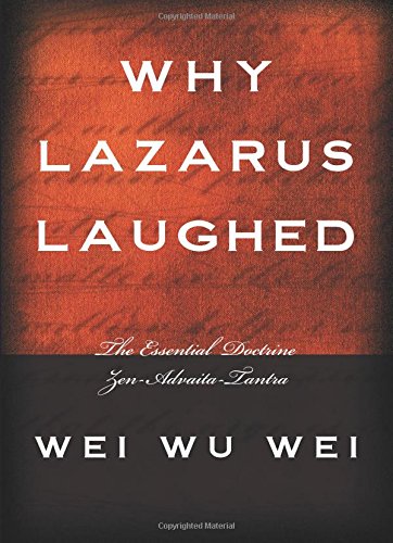 Why Lazarus Laughed: The Essential Doctrine, Zen--Advaita--Tantra