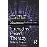 Strengths-based Therapy: Distinctive Features (Psychotherapy and Counselling Distinctive Features)