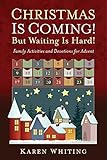 Christmas Is Coming! But Waiting Is Hard!: Family Activities and Devotions for Advent by 