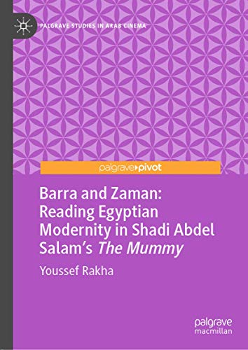 Barra and Zaman: Reading Egyptian Modernity in Shadi Abdel Salam’s The Mummy (P…