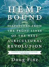 Hemp Bound: Dispatches from the Front Lines of the Next Agricultural Revolution