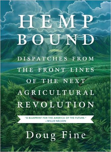 Hemp Bound: Dispatches from the Front Lines of the Next Agricultural Revolution, by Doug Fine