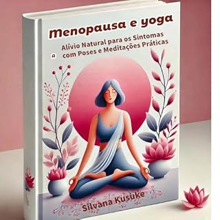 Livro Menopausa e Yoga: Alívio Natural para os Sintomas com Poses e Meditações Práticas