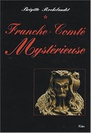 Franche-Comté mystérieuse