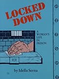 Locked Down : A Woman's Life in Prison, Serna, Idella, 0934678405