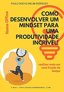Livro COMO DESENVOLVER UM MINDSET PARA UMA PRODUTIVIDADE INCRÍVEL!: REALIZAR MAIS EM UMA FRAÇÃO DO TEMPO