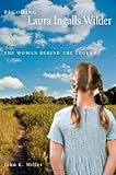 Becoming Laura Ingalls Wilder: The Woman behind the Legend (Missouri Biography Series)