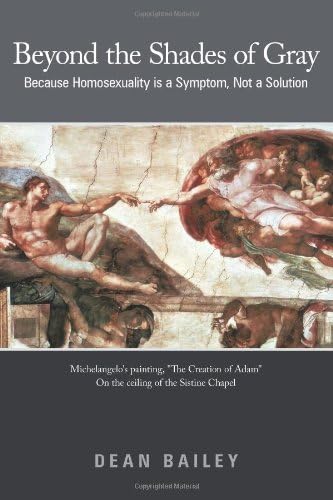 Beyond the Shades of Gray: Because Homosexuality Is a Symptom, Not a Solution