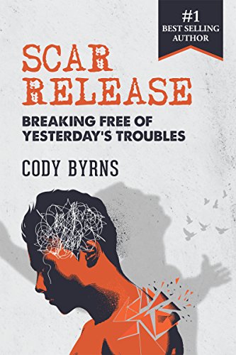 BOOK Scar Release: Breaking Free of Yesterday's Troubles [D.O.C]
