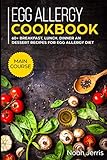 Egg Allergy Cookbook: MAIN COURSE - 60+ Breakfast, Lunch, Dinner and Dessert Recipes for egg allergy diet by Noah Jerris