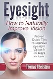 Eyesight: How to Naturally Improve Vision - Proven Quick Tips to Improve Eyesight Vision in 30 Days or Less (eyesight improvement, eyesight cure, better eyesight)