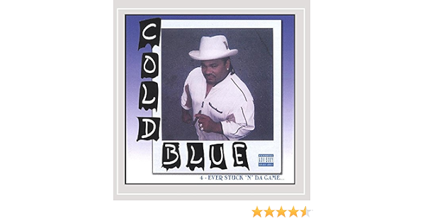 Cold Blue Cold Blue 4 Ever Stuck In The Game Explicit Amazon Com Music