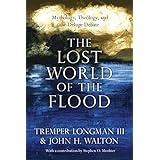 The Lost World of the Flood: Mythology, Theology, and the Deluge Debate