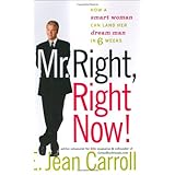Mr. Right, Right Now!: How a Smart Woman Can Land Her Dream Man in 6 Weeks