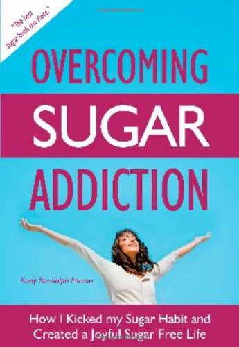 Download Overcoming Sugar Addiction: How I Kicked My Sugar Habit and Created a Joyful Sugar Free Life Download Overcoming Sugar Addiction: How I Kicked My Sugar Habit and Created a Joyful Sugar Free Life